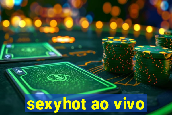 sexyhot ao vivo